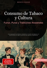 Consumo de Tabaco y Cultura: Fumar, Puros y Tradiciones Ancestrales - Bendis A. I. Saage - Espa&ntilde;ol