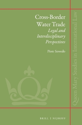 Cross-border Water Trade: Legal and Interdisciplinary Perspectives - Piotr Szwedo