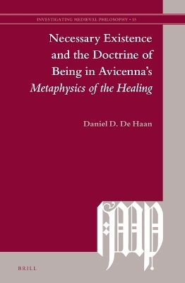 Necessary Existence and the Doctrine of Being in Avicenna’s Metaphysics of the Healing - Daniel D. De Haan