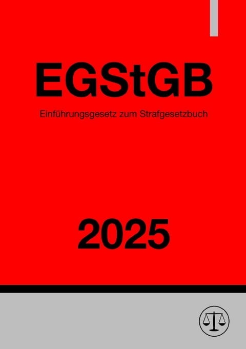 Einf&uuml;hrungsgesetz zum Strafgesetzbuch - EGStGB 2025 - Ronny Studier