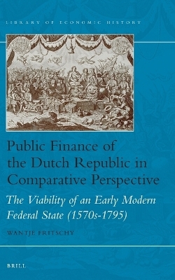 Public Finance of the Dutch Republic in Comparative Perspective - Wantje Fritschy