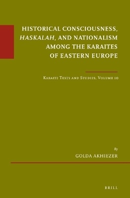 Historical Consciousness, Haskalah, and Nationalism among the Karaites of Eastern Europe