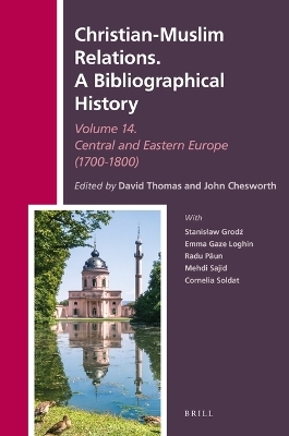 Christian-Muslim Relations. A Bibliographical History Volume 14 Central and Eastern Europe (1700-1800) - 