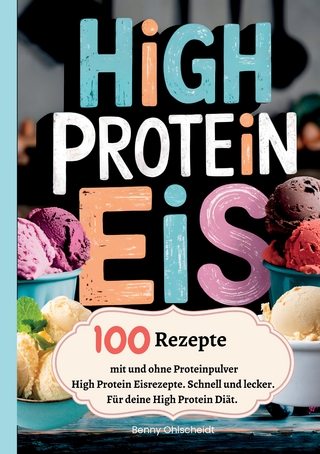 High Protein Eis—100 Rezepte, mit und ohne Proteinpulver