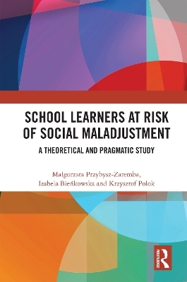 School Learners at Risk of Social Maladjustment - Małgorzata Przybysz-Zaremba, Izabela Bieńkowska, Krzysztof Polok