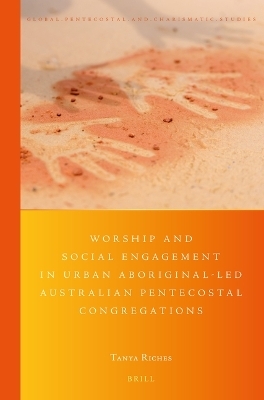 Worship and Social Engagement in Urban Aboriginal-led Australian Pentecostal Congregations - Tanya Riches