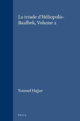 La triade d'H&eacute;liopolis-Baalbek, Volume 2 - Youssef Hajjar
