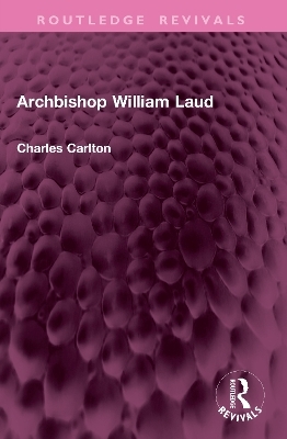 Archbishop William Laud - Charles Carlton