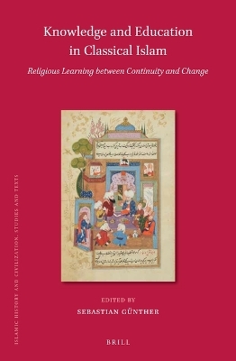 Knowledge and Education in Classical Islam: Religious Learning between Continuity and Change (2 vols) - 