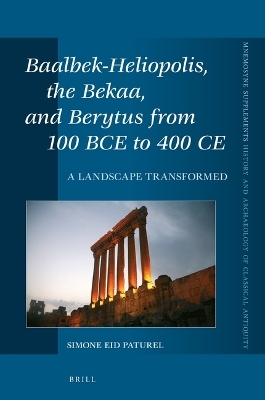 Baalbek-Heliopolis, the Bekaa, and Berytus from 100 BCE to 400 CE - Simone Paturel