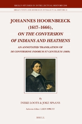 Johannes Hoornbeeck (1617-1666), On the Conversion of Indians and Heathens - Ineke Loots, Joke Spaans, Johannes Hoornbeeck
