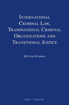 International Criminal Law, Transnational Criminal Organizations and Transitional Justice - H&eacute;ctor Ol&aacute;solo