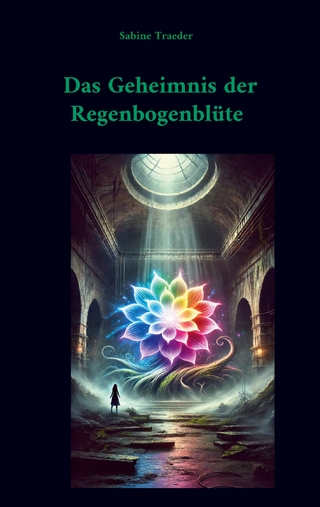 Das Geheimnis der Regenbogenblüte