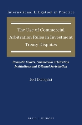 The Use of Commercial Arbitration Rules in Investment Treaty Disputes - Joel Dahlquist