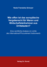 Wie offen ist das europäische Vergaberecht für Waren und Wirtschaftsteilnehmer aus Drittstaaten? - Neele Franziska Schauer