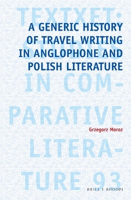 A Generic History of Travel Writing in Anglophone and Polish Literature - Grzegorz Moroz