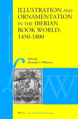 Illustration and Ornamentation in the Iberian Book World, 1450&ndash;1800 - 