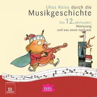 Uhus Reise durch die Musikgeschichte. Das 12. Jahrhundert - Barbara Wei&szlig;; Katharina Neuschaefer; Markus Vanhoefer …