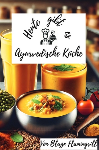 Heute gibt es - Ayurvedische Küche