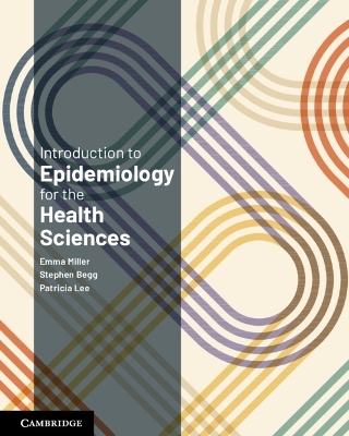 Introduction to Epidemiology for the Health Sciences - Emma Miller, Stephen Begg, Patricia Lee