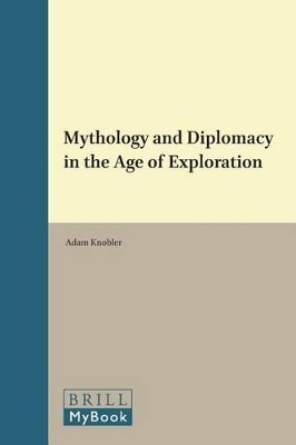 Mythology and Diplomacy in the Age of Exploration - Adam Knobler