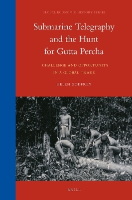 Submarine Telegraphy and the Hunt for Gutta Percha - Helen Godfrey