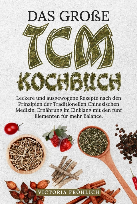 Das gro&szlig;e TCM Kochbuch - Victoria Fr&ouml;hlich