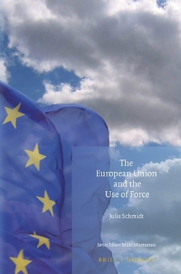The European Union and the Use of Force - Julia Schmidt