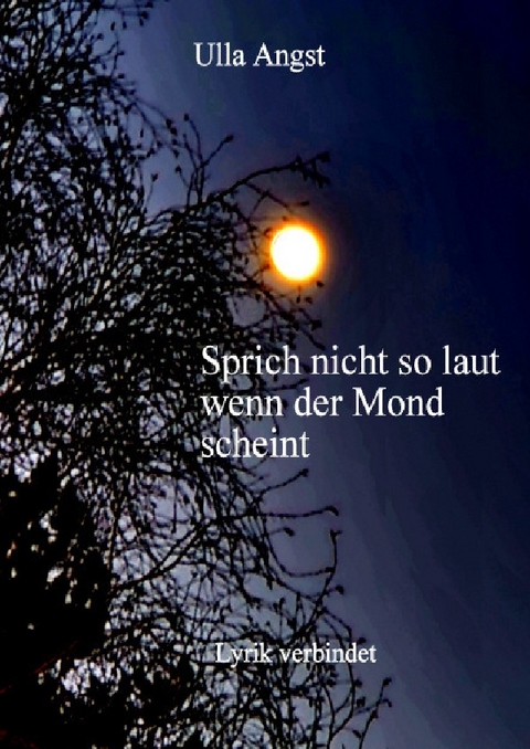 Sprich NICHT so laut wenn der MOND scheint - Ulla Angst