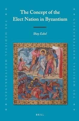 The Concept of the Elect Nation in Byzantium - Shay Eshel