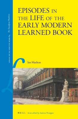 Episodes in the Life of the Early Modern Learned Book - Ian MacLean