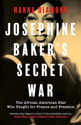 Josephine Baker's Secret War - Hanna Diamond