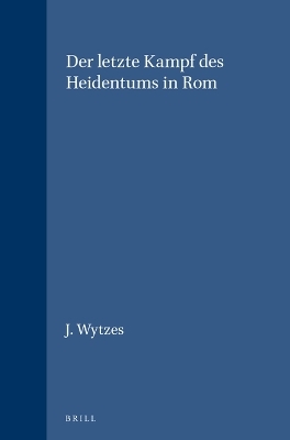 Der letzte Kampf des Heidentums in Rom - J. Wytzes