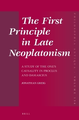 The First Principle in Late Neoplatonism - Jonathan Greig