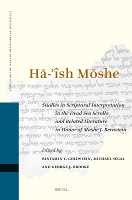 HĀ-'&Icirc;SH MŌSHE: Studies in Scriptural Interpretation in the Dead Sea Scrolls and Related Literature in Honor of Moshe J. Bernstein - 