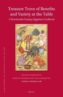 Treasure Trove of Benefits and Variety at the Table: A Fourteenth-Century Egyptian Cookbook - Nawal Nasrallah