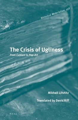 The Crisis of Ugliness: From Cubism to Pop-Art - Mikhail Lifshitz