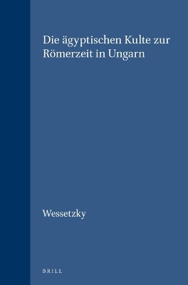 Die &auml;gyptischen Kulte zur R&ouml;merzeit in Ungarn -  Wessetzky