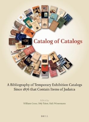 Catalog of Catalogs: A Bibliography of Temporary Exhibition Catalogs Since 1876 that Contain Items of Judaica - 