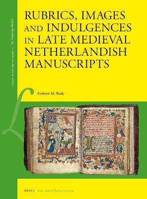 Rubrics, Images and Indulgences in late Medieval Netherlandish Manuscripts - Kathryn Rudy