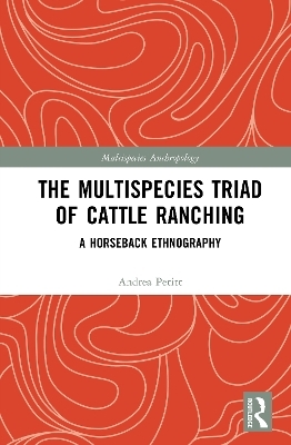 The Multispecies Triad of Cattle Ranching - Andrea Petitt
