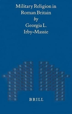 Military Religion in Roman Britain - Georgia Irby-Massie