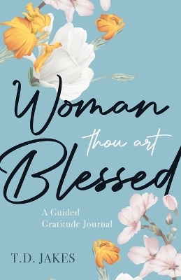 Woman, Thou Art Blessed - T. D. Jakes