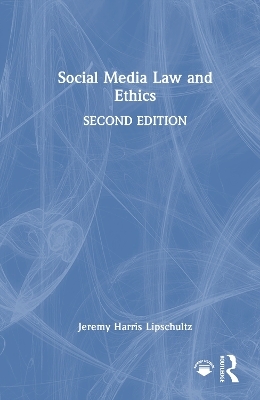 Social Media Law and Ethics - Jeremy Harris Lipschultz