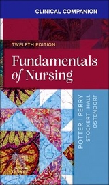 Clinical Companion for Fundamentals of Nursing - Potter, Patricia A.; Perry, Anne G.; Stockert, Patricia A.; Hall, Amy; Ostendorf, Wendy R.