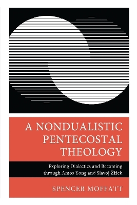 A Nondualistic Pentecostal Theology - Spencer Moffatt