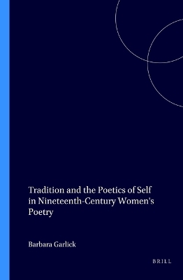 Tradition and the Poetics of Self in Nineteenth-Century Women's Poetry - 