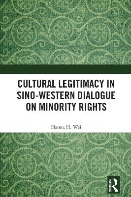 Cultural Legitimacy in Sino-Western Dialogue on Minority Rights - Hanna H. Wei