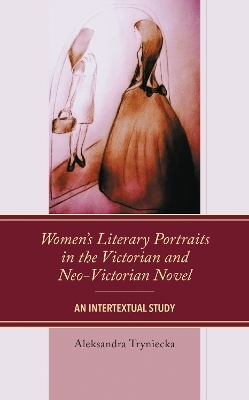 Women’s Literary Portraits in the Victorian and Neo-Victorian Novel