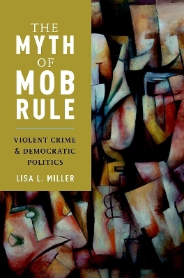 The Myth of Mob Rule - Lisa L. Miller